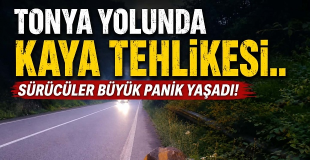 Tonya Yolunda Kaya Tehlikesi.. Sürücüler Büyük Panik Yaşadı!