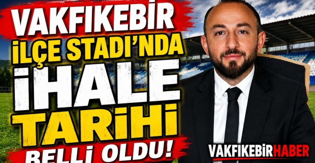Vakfıkebir İlçe Stadı’nda İhale Tarihi Belli Oldu!