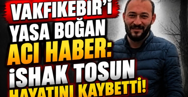 Vakfıkebir’i Yasa Boğan Acı Haber: İshak Tosun Hayatını Kaybetti!