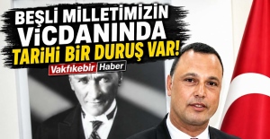BEŞLİ MİLLETİMİZİN VİCDANINDA TARİHİ BİR DURUŞ VAR!