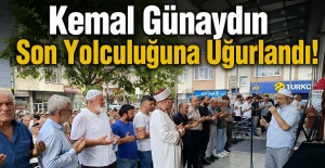 Kemal Günaydın Son Yolculuğuna Uğurlandı!