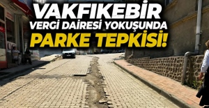 Vakfıkebir Vergi Dairesi Yokuşunda Parke Tepkisi!
