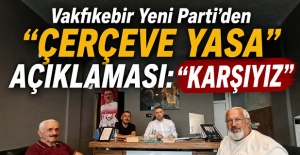 Vakfıkebir Yeni Parti’den “Çerçeve Yasa” Açıklaması: “Karşıyız”