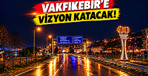 Vakfıkebir’e Vizyon Katacak!
